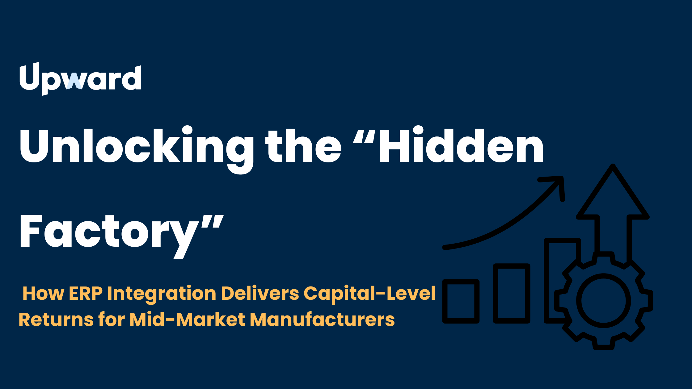 Unlocking the “Hidden Factory”: How ERP Integration Delivers Capital-Level Returns for Mid-Market Manufacturers