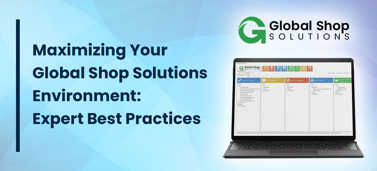 Maximizing Your Global Shop Solutions Environment: Expert Best Practices