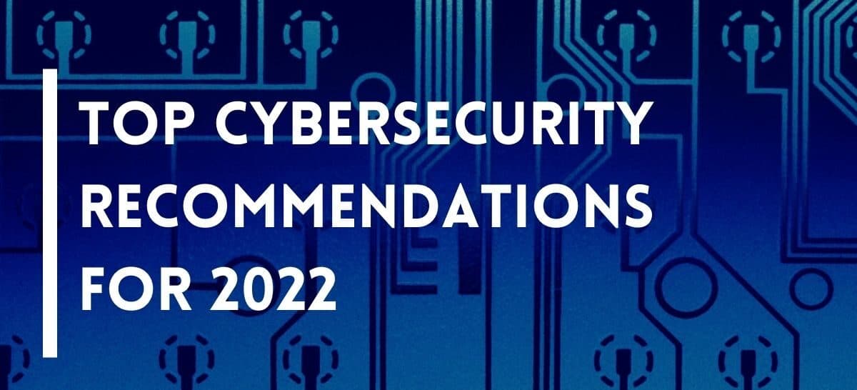 Top Cybersecurity Recommendations for 2022