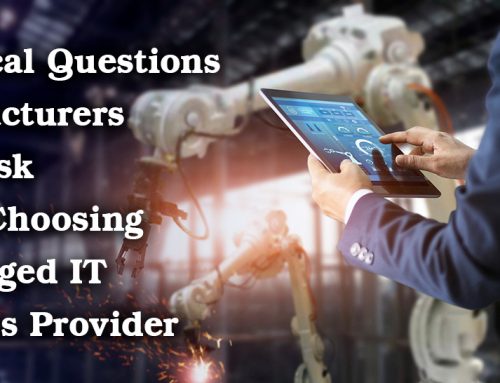 3 Critical Questions Manufacturers Must Ask When Choosing a Managed IT Services Provider