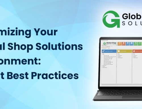 Maximizing Your Global Shop Solutions Environment: Expert Best Practices